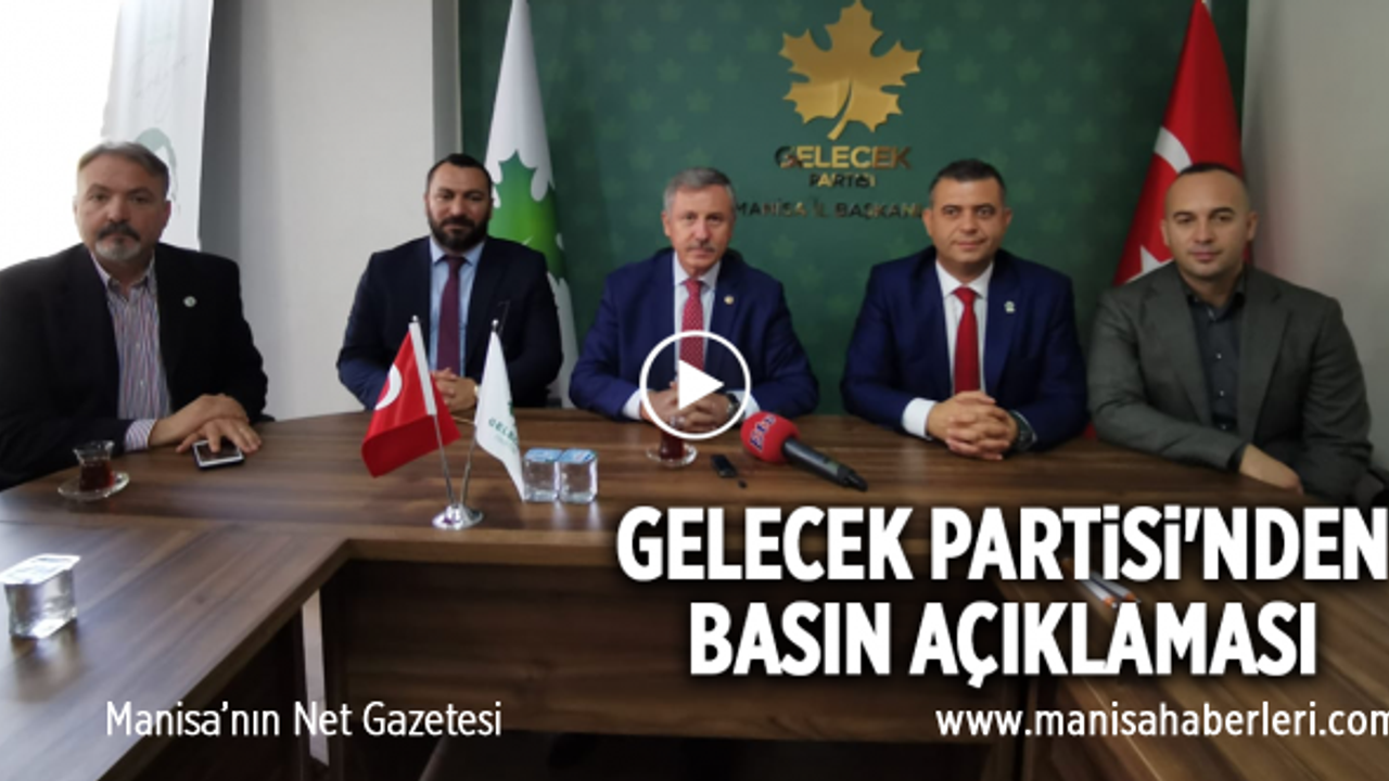 MANİSA'DA GELECEK PARTİSİ'NDEN BASIN AÇIKLAMASI