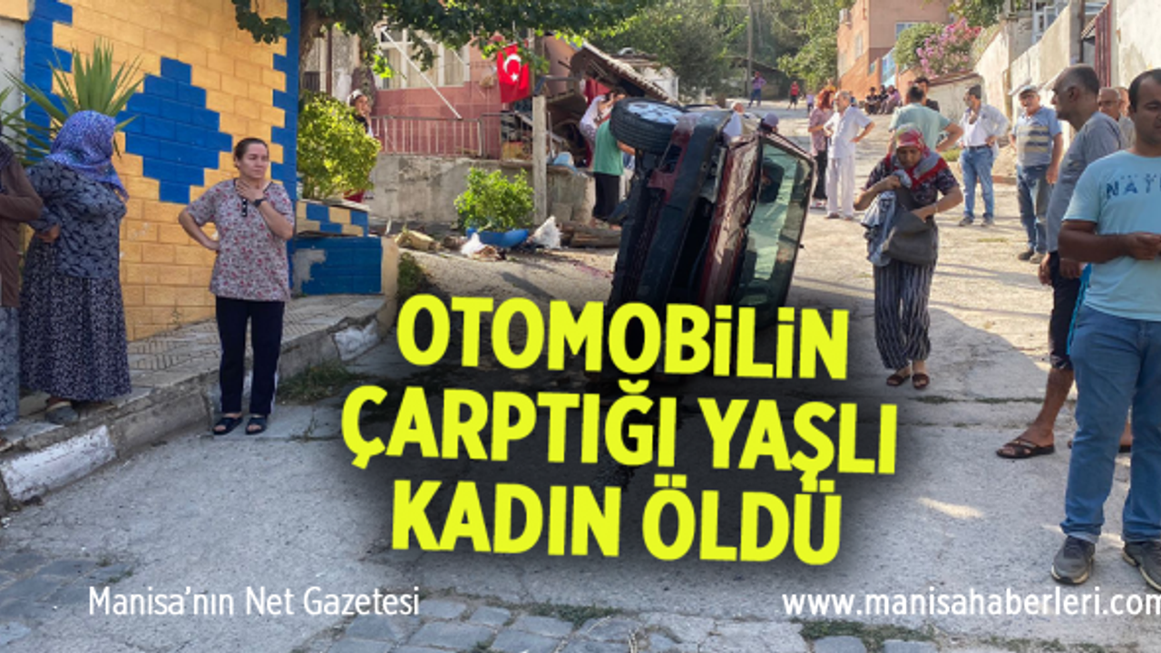 OTOMOBİLİN ÇARPTIĞI YAŞLI KADIN HAYATINI KAYBETTİ