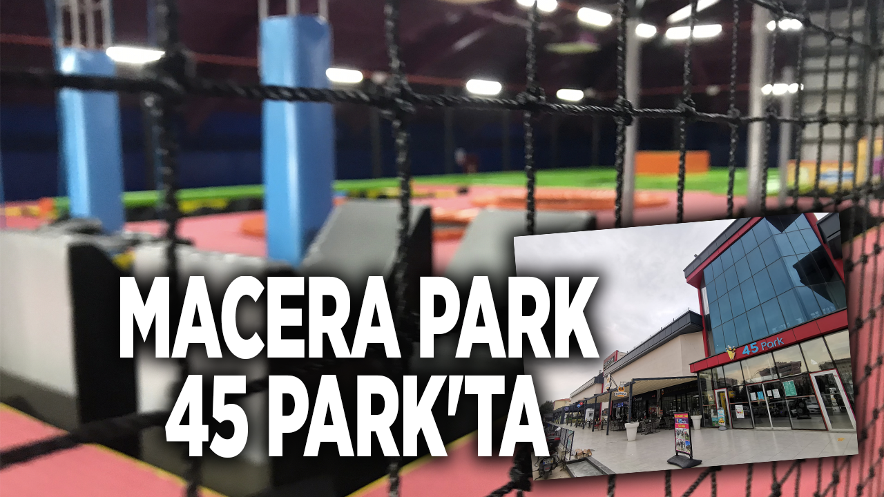 Macera Park 45 Park'ta