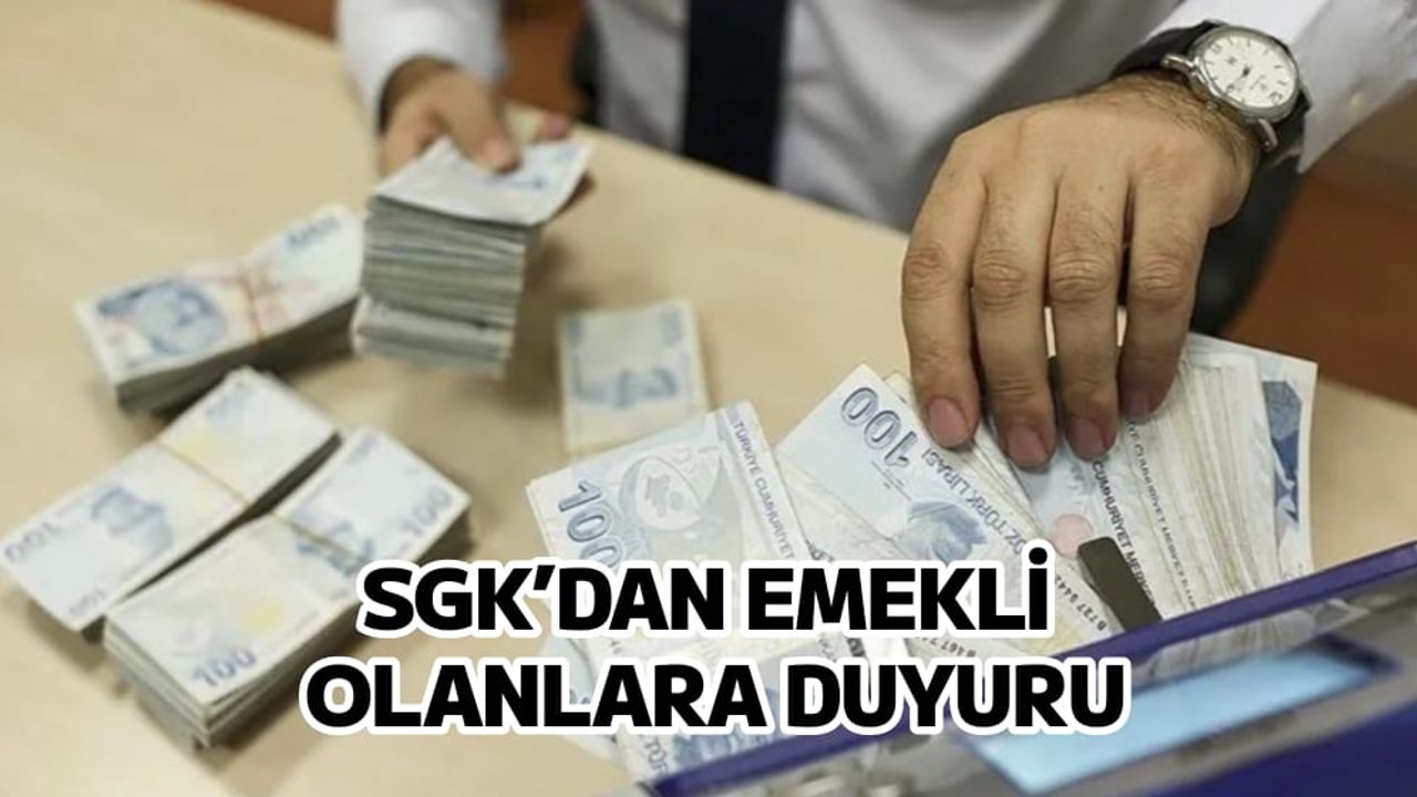 SGK açıkladı: Nisanda emekli olanların maaşı 9 Mayıs'ta ödenecek