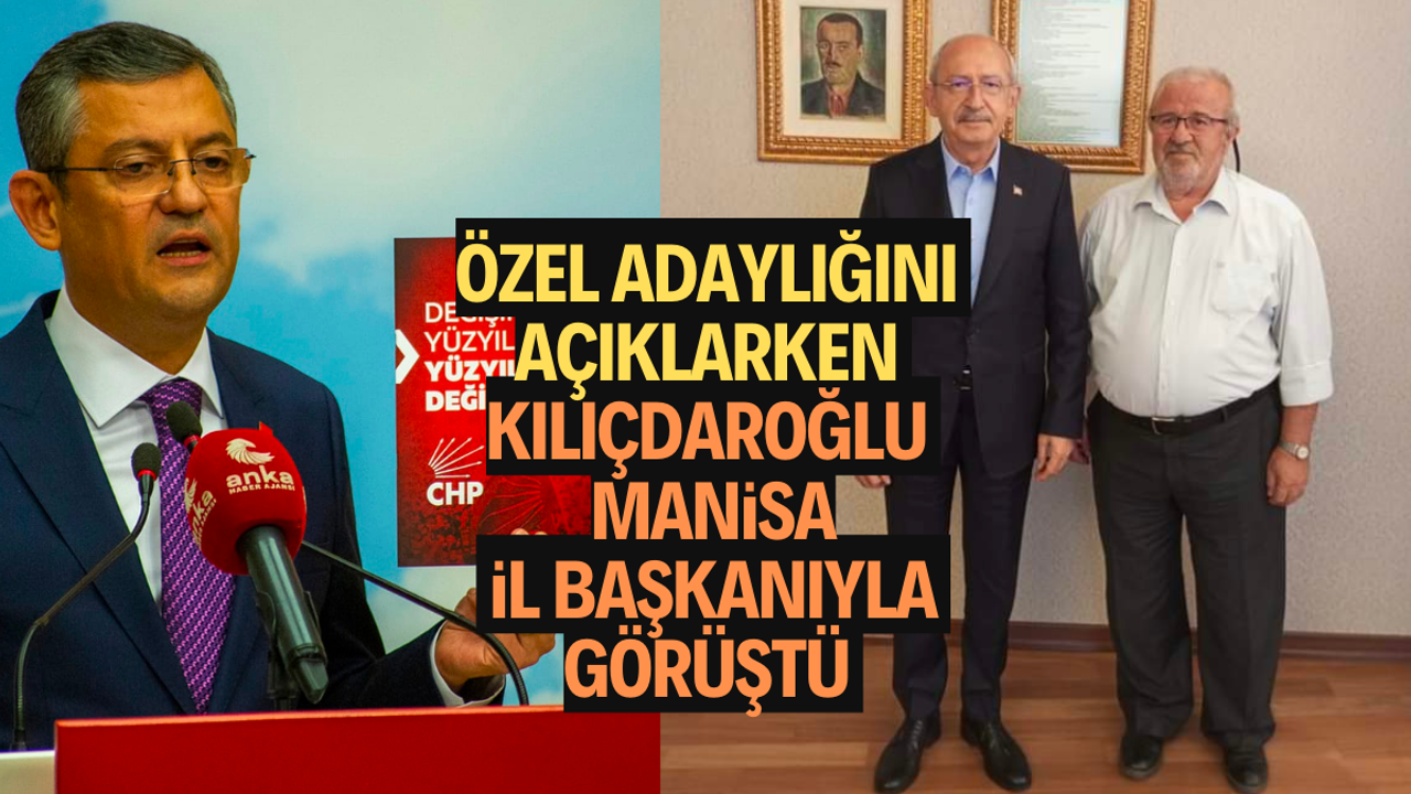 Özel adaylığını açıklarken Kılıçdaroğlu Manisa İl Başkanıyla görüştü