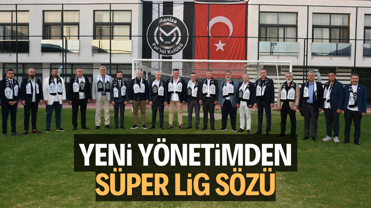 Manisa FK'da yeni yönetimden Süper Lig sözü