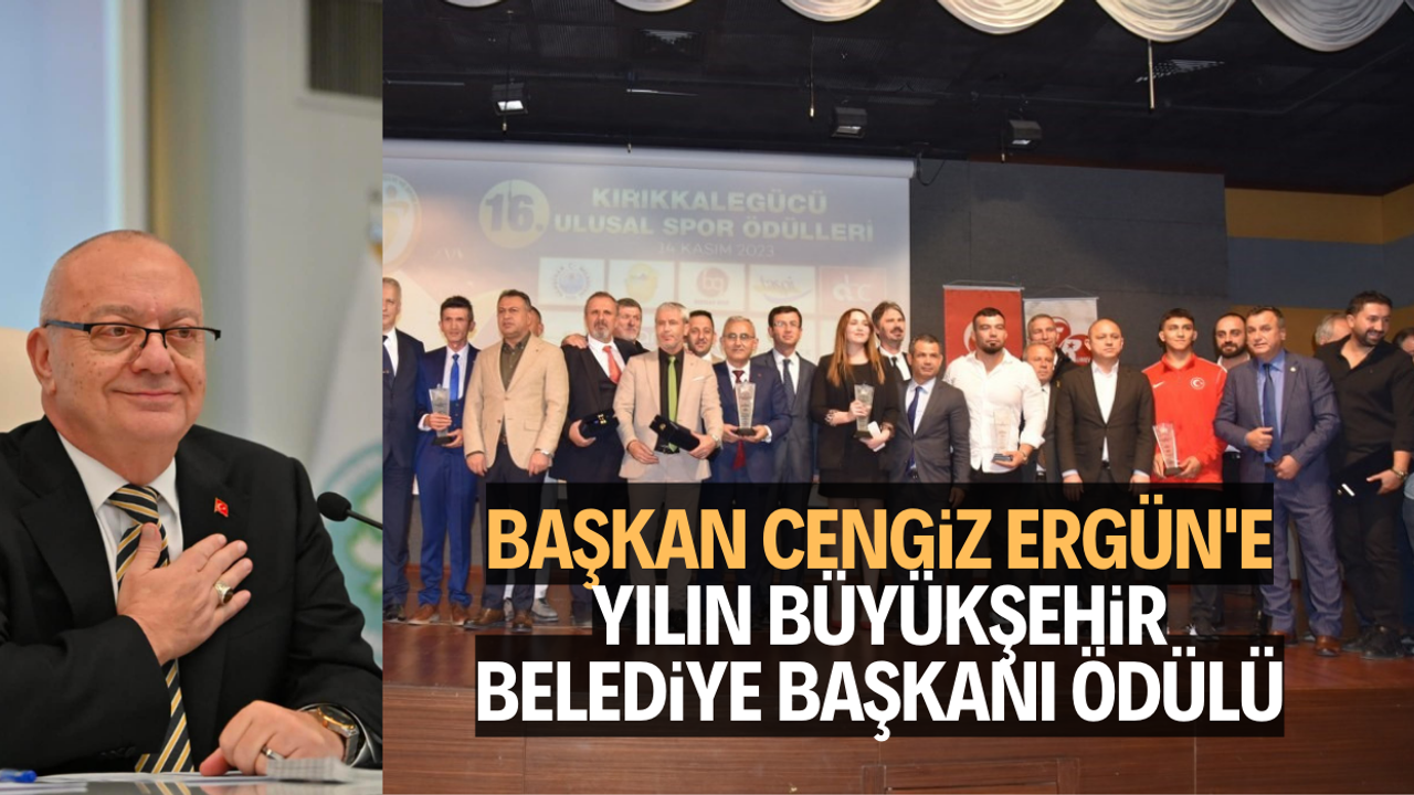 Başkan Ergün'e Yılın Büyükşehir Belediye Başkanı ödülü