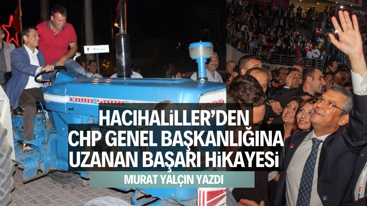 Hacıhaliller’den CHP Genel Başkanlığına uzanan başarı hikayesi