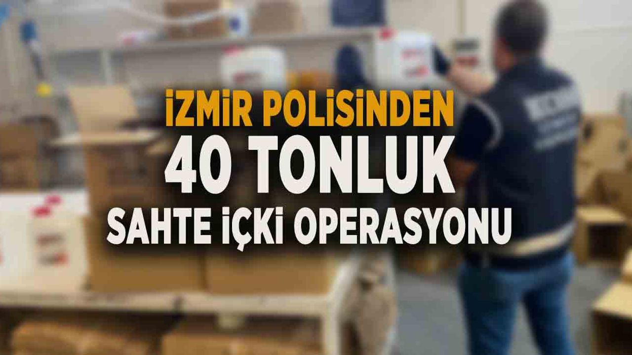 İZMİR POLİSİNDEN 40 TONLUK SAHTE İÇKİ OPERASYONU