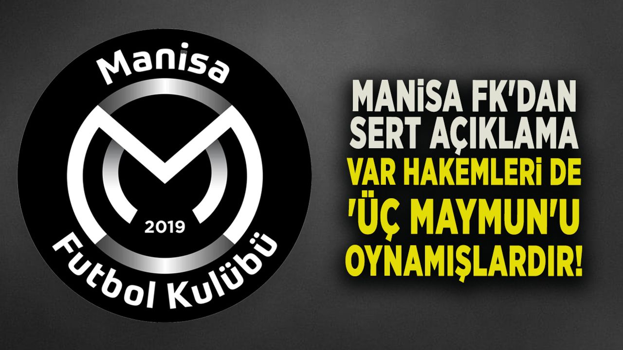 MANİSA FK'DAN SERT AÇIKLAMA VAR HAKEMLERİ DE 'ÜÇ MAYMUN'U OYNAMIŞLARDIR
