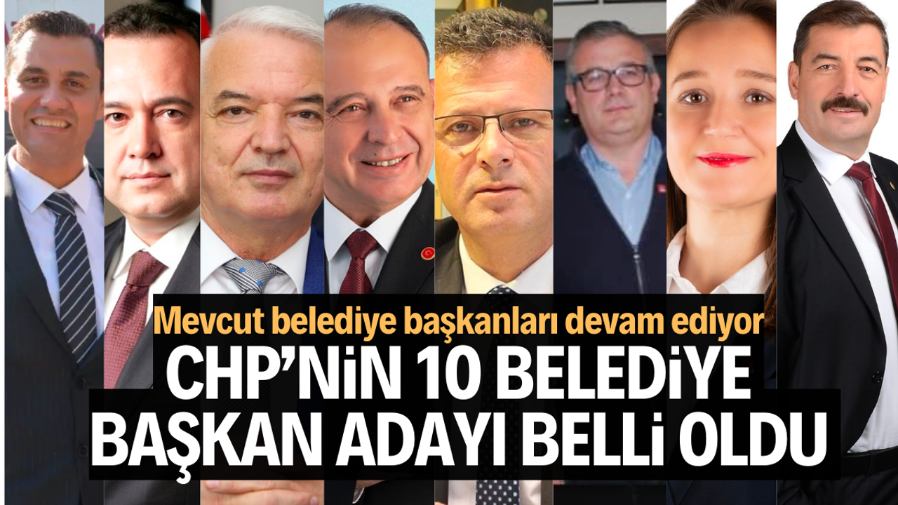 CHP’de 10 belediye başkan adayı ilan edildi