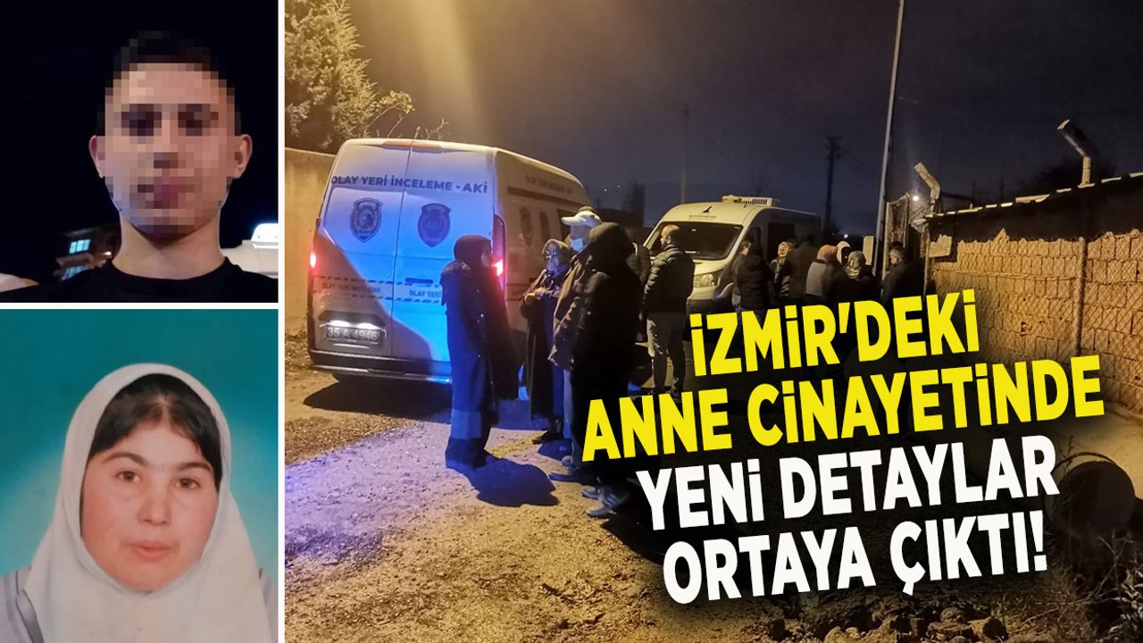 İzmir'deki anne cinayetinde yeni detaylar ortaya çıktı
