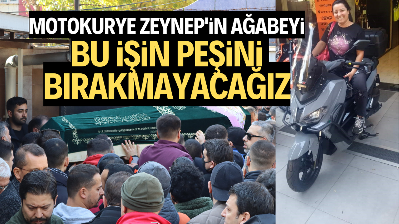Motokurye Zeynep'in ağabeyi: "Bu işin peşini bırakmayacağız"