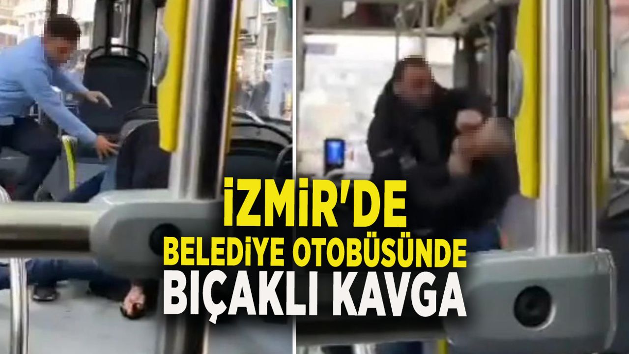 İzmir'de belediye otobüsünde bıçaklama anı kamerada