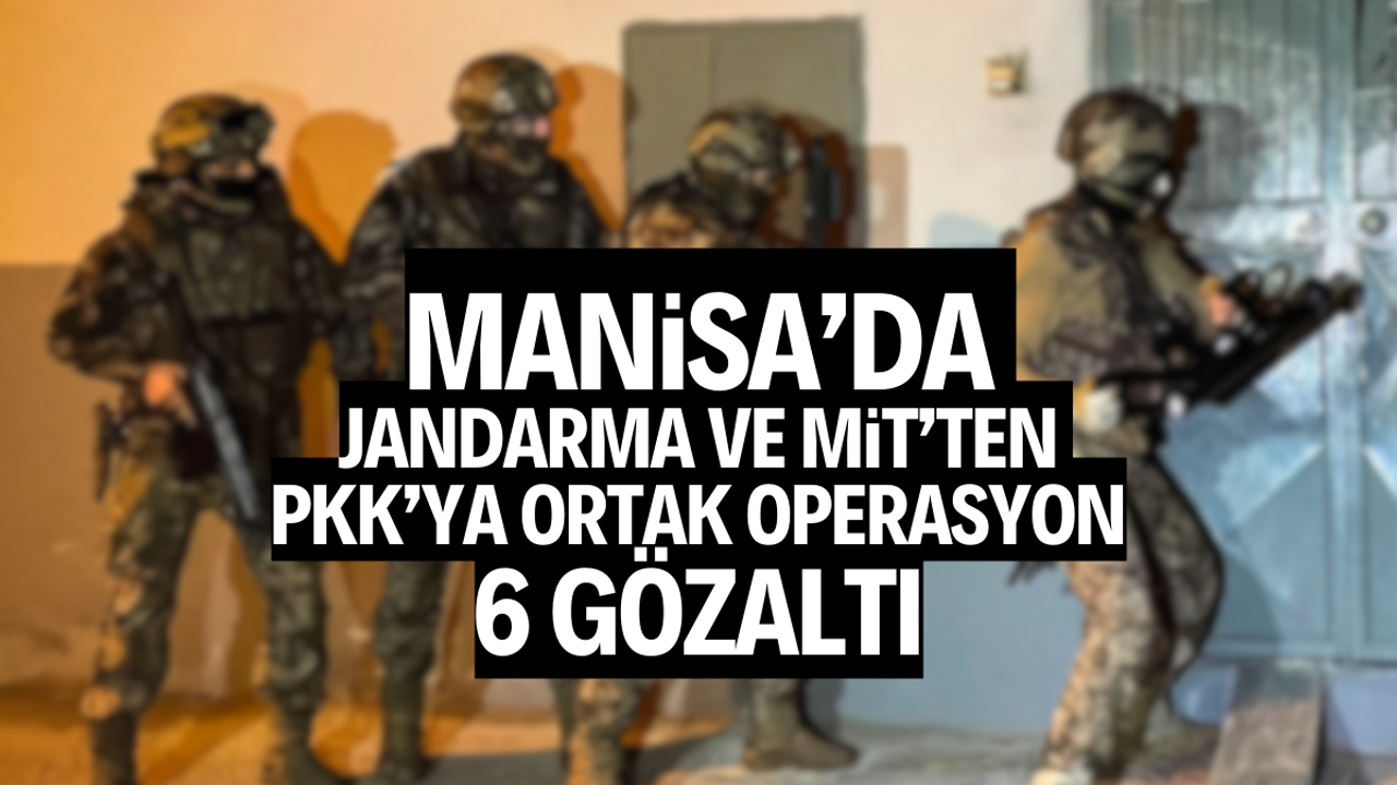 Jandarma ve MİT’ten PKK’ya ortak operasyon: 6 gözaltı