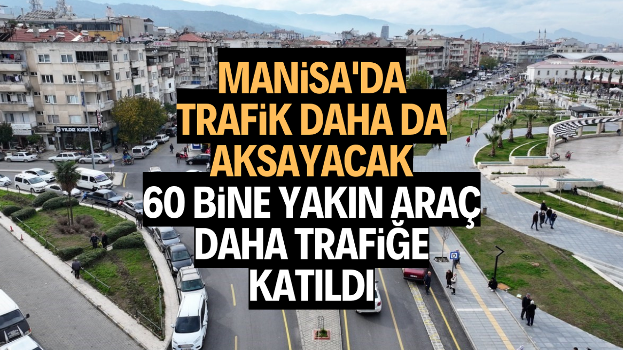 Manisa'da 2023 yılında 60 bine yakın araç daha trafiğe katıldı
