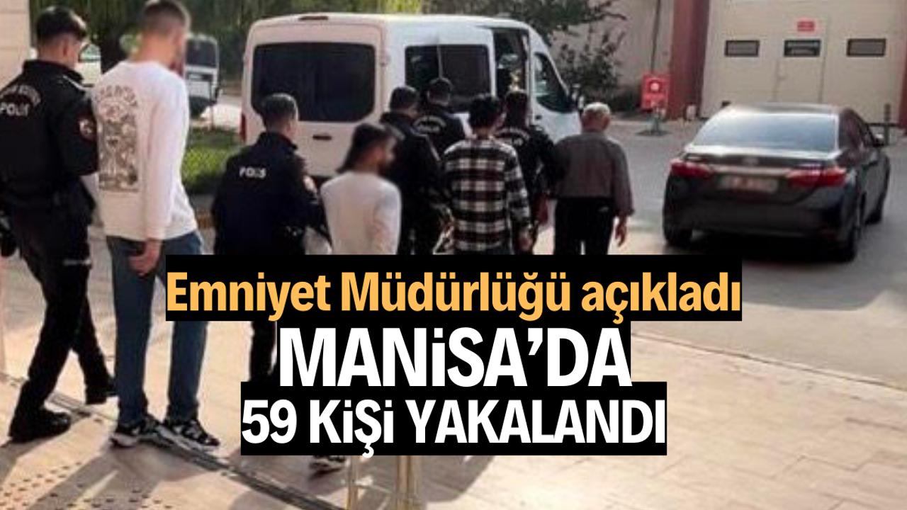 Manisa’da 59 kişi yakalandı
