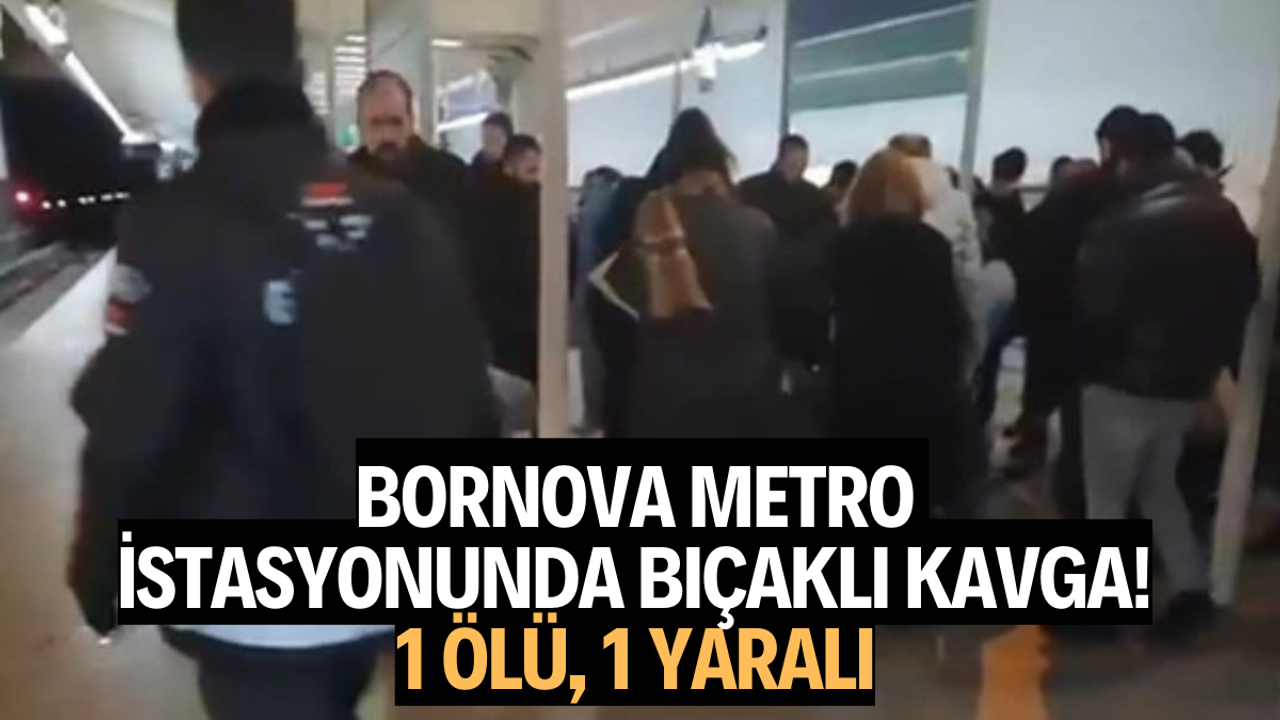 Bornova metro istasyonunda bıçaklı kavga: 1 ölü, 1 yaralı