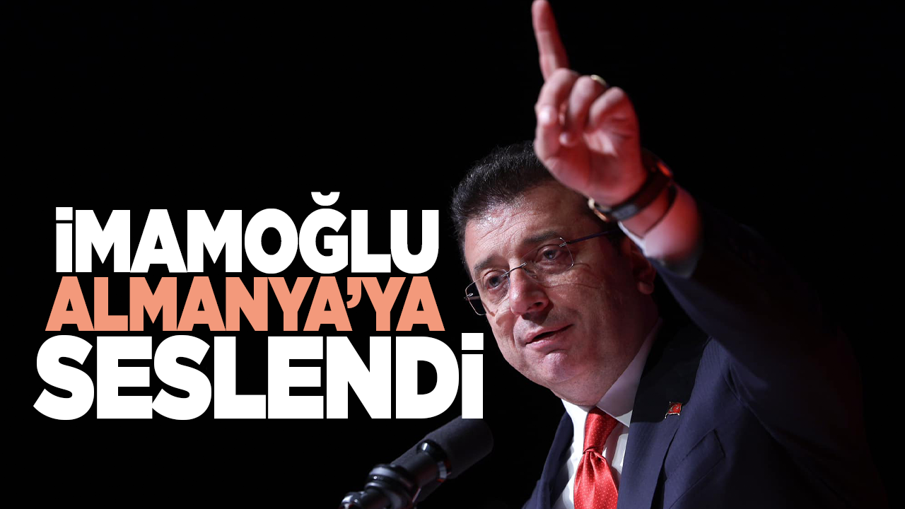 İmamoğlu Almanya'ya seslendi