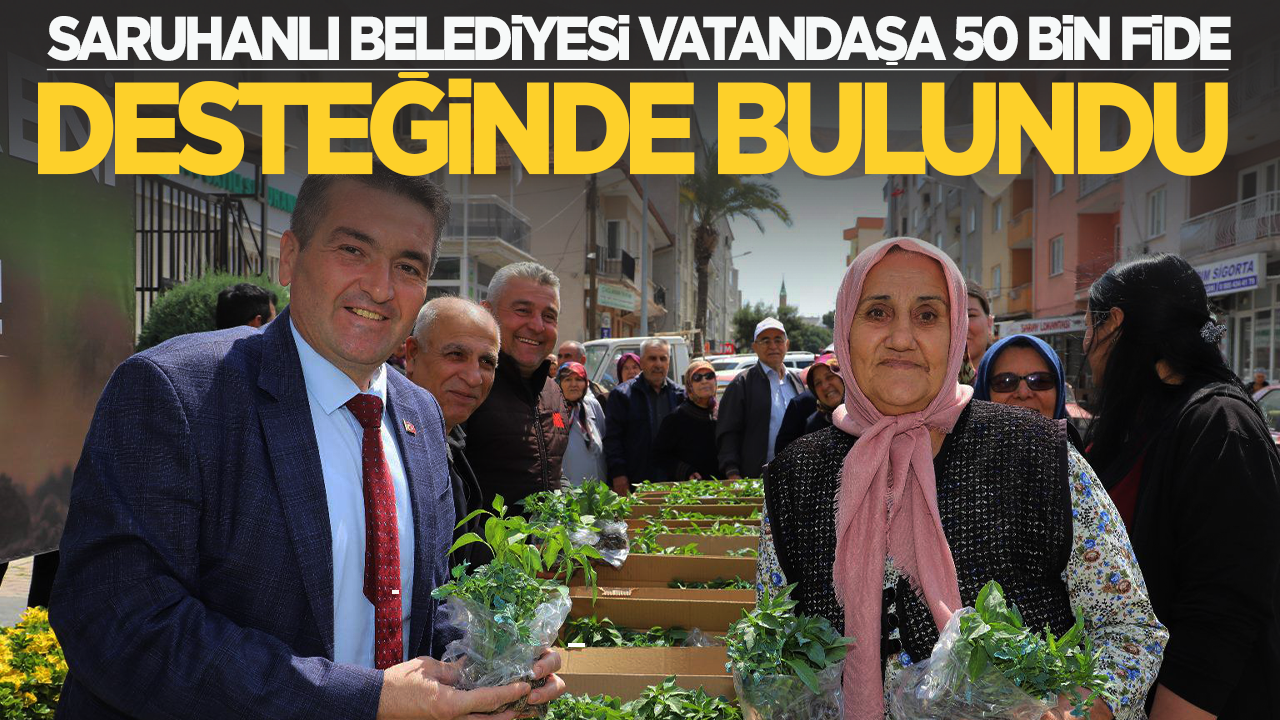 Saruhanlı'da vatandaşa 50 bin ücretsiz fide dağıtıldı