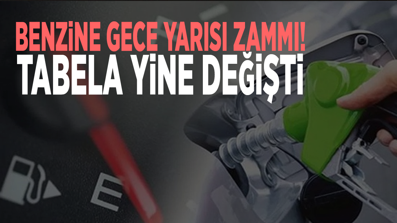 Benzine gece yarısı zammı! Tabela yine değişti