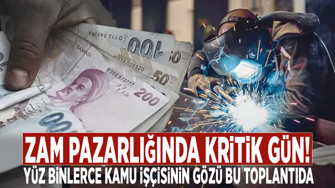 Zam pazarlığında kritik gün! Yüz binlerce kamu işçisinin gözü bu toplantıda