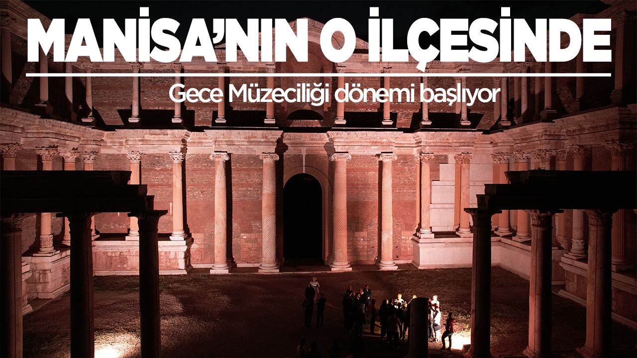Manisa'da gece müzeciliği dönemi başlıyor