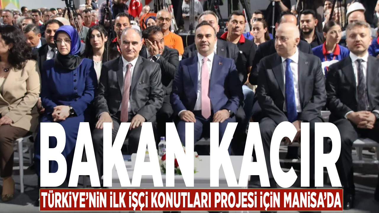 Bakan Kacır, Türkiye’nin ilk işçi konutları projesi için Manisa’da