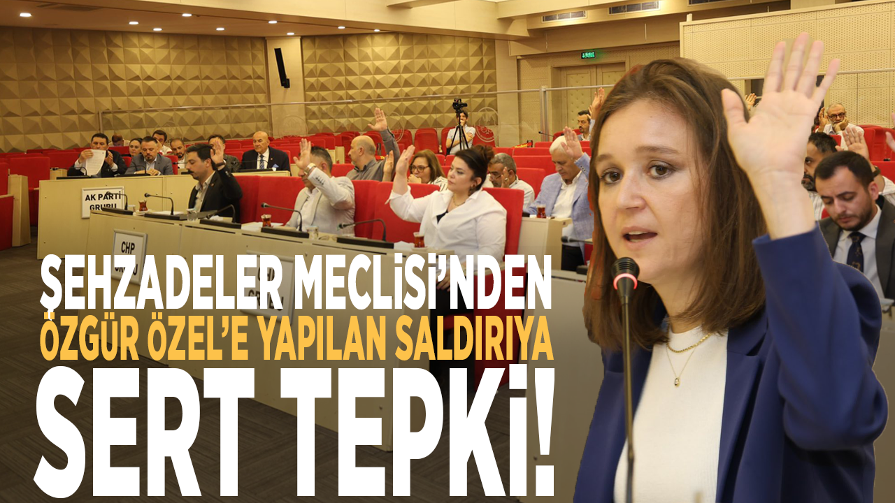 Şehzadeler Meclisi’nden Özgür Özel’e yapılan saldırıya sert tepki!