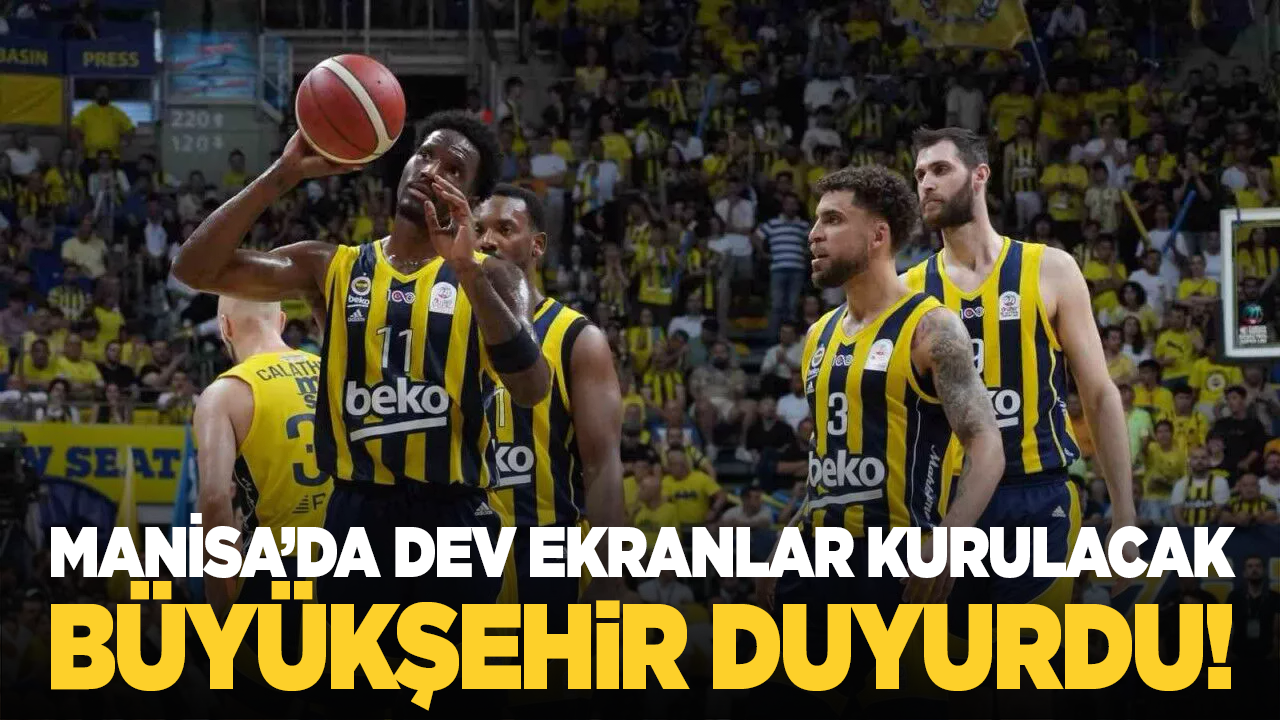 Manisa'da Basketbol Coşkusu:  Dev ekranlar kurulacak!