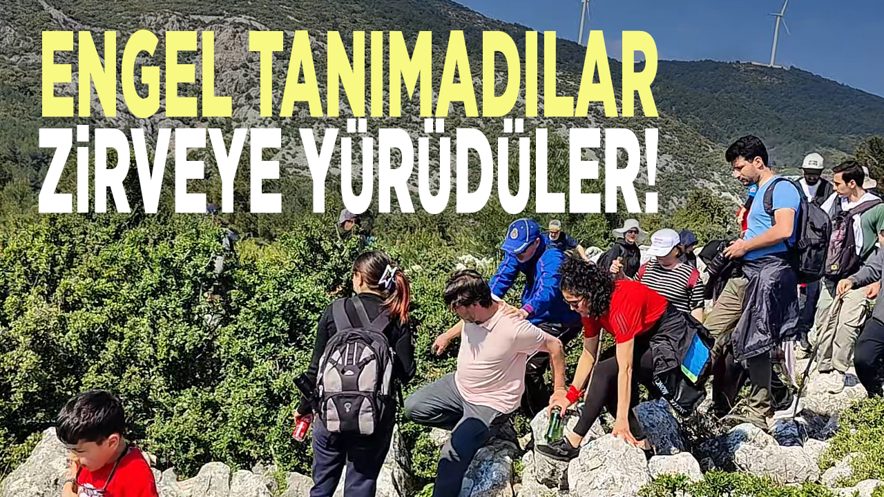 Engel tanımadılar, zirveye yürüdüler!