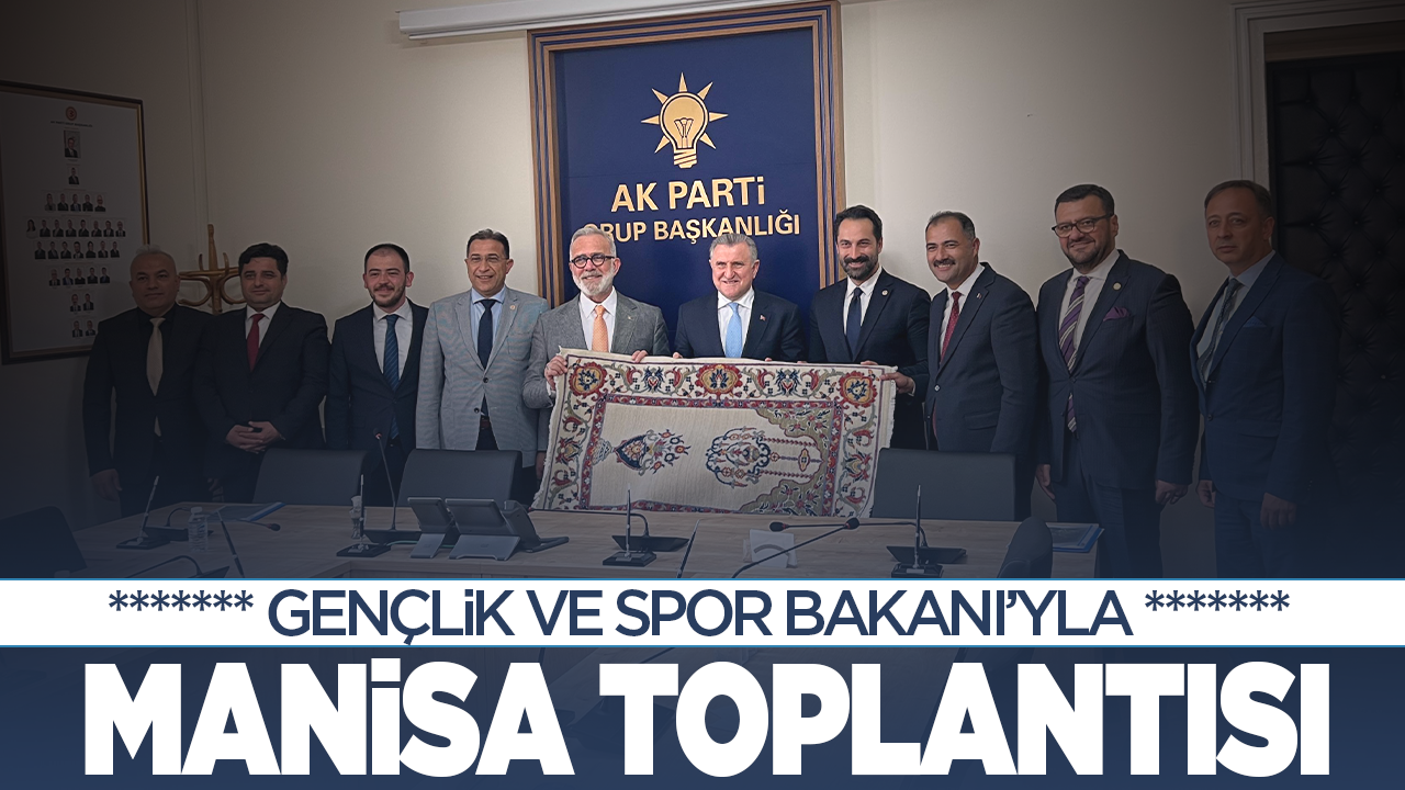 Gençlik ve Spor Bakanı'yla Manisa toplantısı