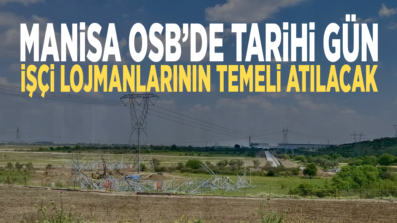 Manisa OSB’de tarihi gün: İşçi lojmanlarının temeli atılacak