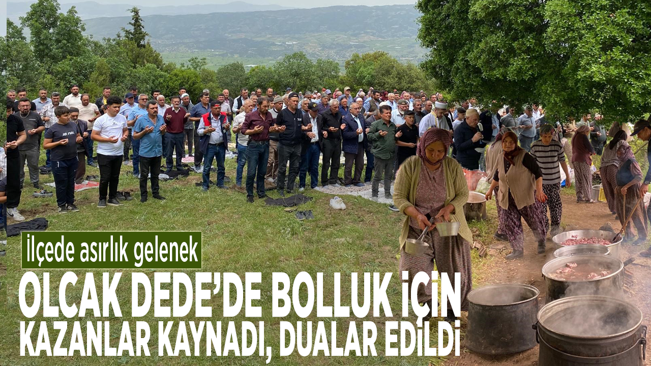 İlçede asırlık gelenek: Olcak Dede’de bolluk için kazanlar kaynadı, dualar edildi