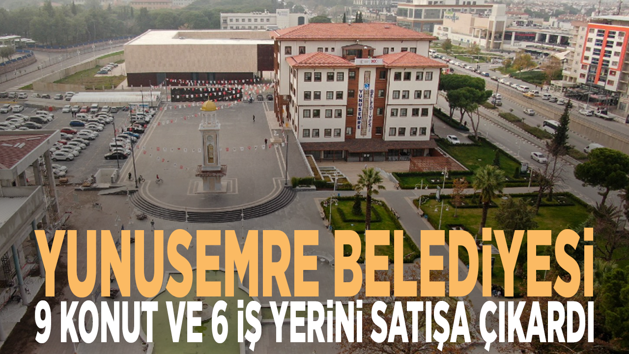 Yunusemre Belediyesi 9 konut ve 6 iş yerini satışa çıkardı