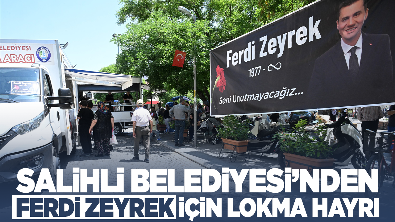 Salihli Belediyesi’nden  Ferdi Zeyrek İçin Lokma Hayrı