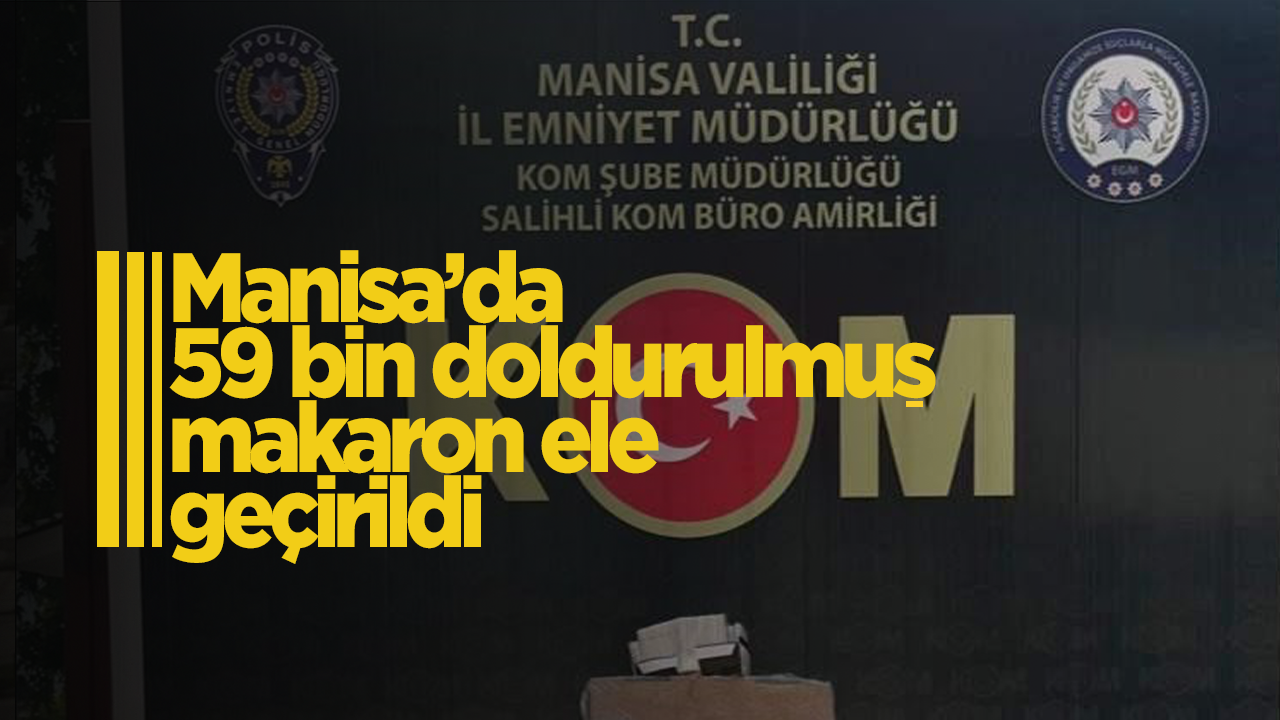 Manisa’da 59 bin doldurulmuş makaron ele geçirildi