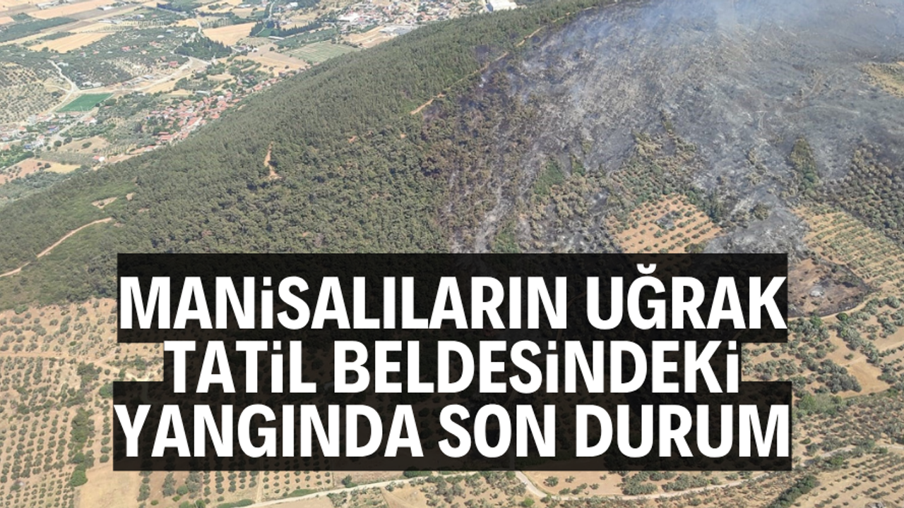 Manisalıların uğrak tatil beldesindeki yangında son durum