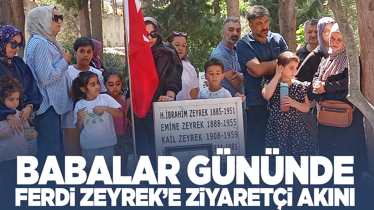 Babalar Günü’nde Ferdi Zeyrek’in mezarı ziyaretçi akınına uğradı