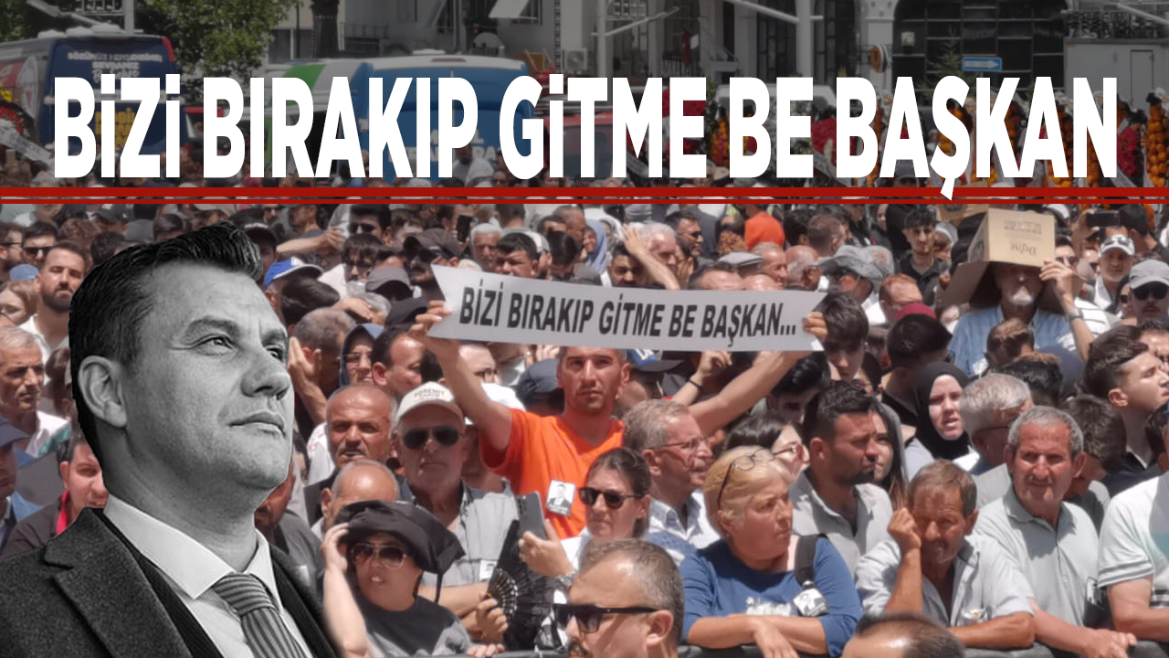 Bizi bırakıp gitme be başkan