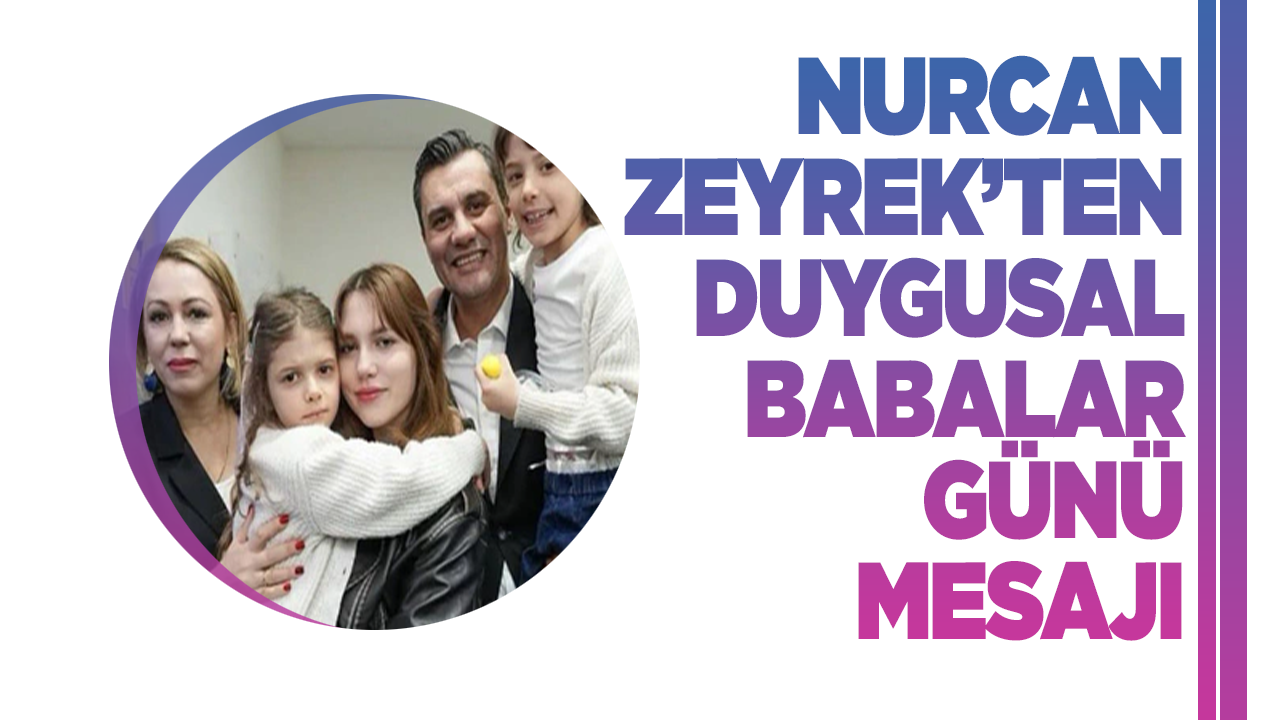Manisa Büyükşehir Belediye Başkanı Ferdi Zeyrek’in Eşi Nurcan Zeyrek’ten Duygusal Babalar Günü Mesajı