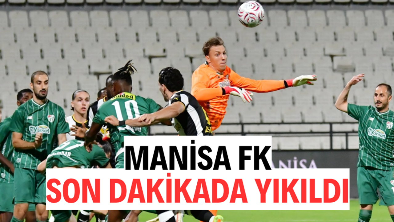 Manisa FK uzatma dakikalarında yıkıldı