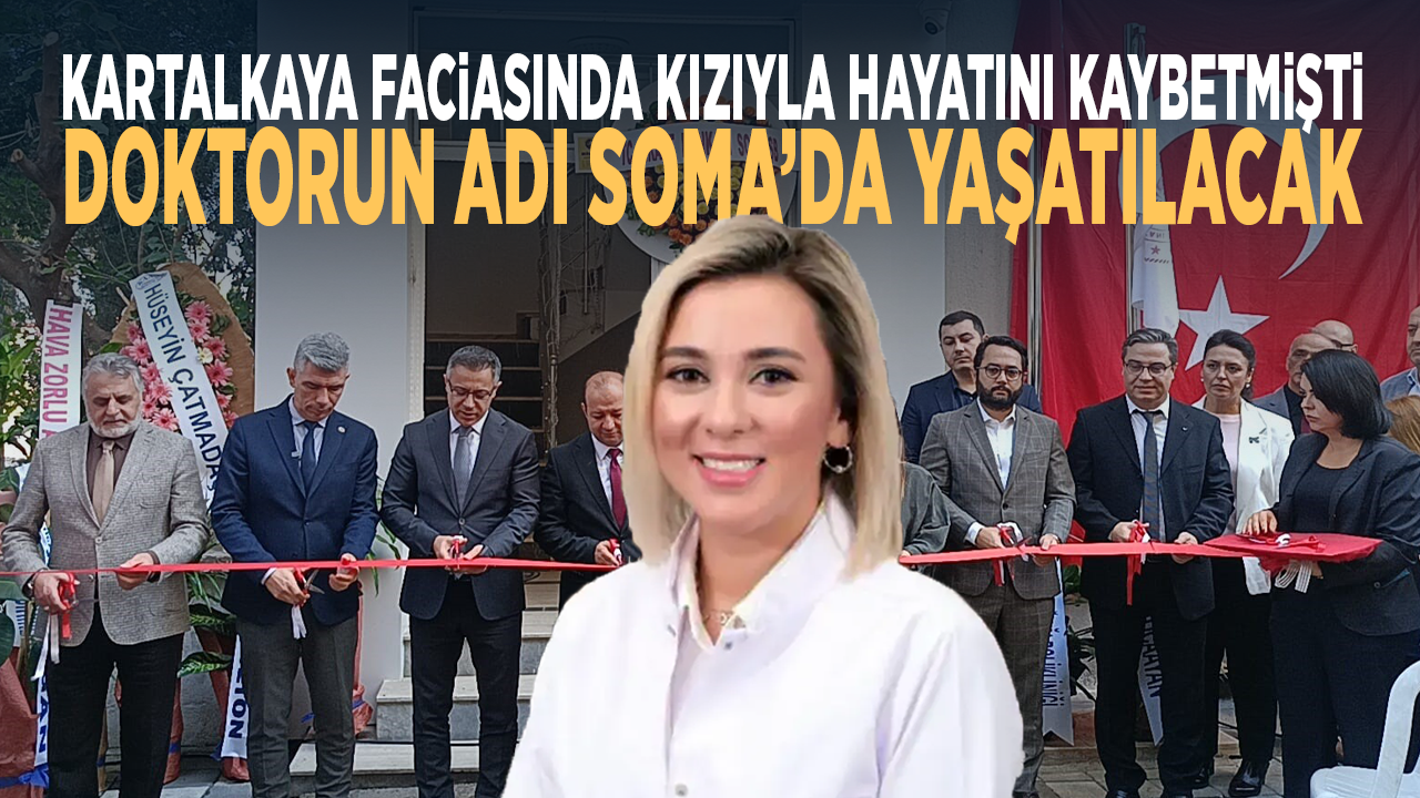Kartalkaya faciasında hayatını kaybeden doktorun adı Soma’da yaşatılacak