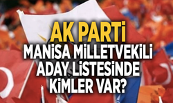 AK PARTİ MANİSA MİLLETVEKİLİ ADAY LİSTESİ BELLİ OLDU