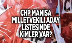 CHP MANİSA MİLLETVEKİLİ LİSTESİNDE KİMLER VAR?