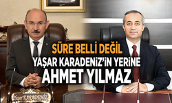 YAŞAR KARADENİZ’İN YERİNE AHMET YILMAZ