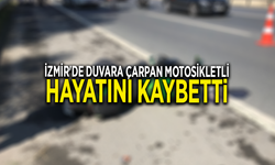 İzmir'de duvara çarpan motosikletli hayatını kaybetti