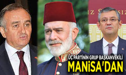Üç partinin grup başkanvekili Manisa'dan