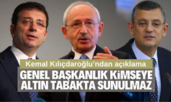 Kılıçdaroğlu: Genel başkanlık kimseye altın tabakta sunulmaz