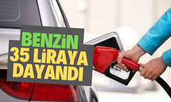 Benzin 35 liraya dayandı