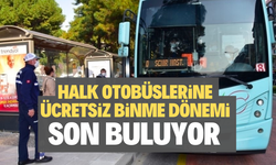 HALK OTOBÜSLERİNE ÜCRETSİZ BİNME DÖNEMİ SON BULUYOR