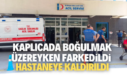 Kaplıcada boğulma tehlikesi geçiren çocuk hastaneye kaldırıldı