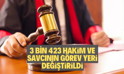 3 bin 423 hakim ve savcının görev yeri değiştirildi