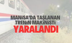 Manisa'da taşlanan trenin makinisti yaralandı